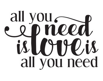 Romantic Wedding Svg/Eps/Dxf/Pdf/Png for Personal Use DIY Print At Home Digital Print Files | All You Need Is Love (2A) | READ DESCRIPTION