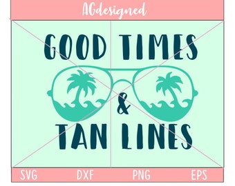 good times and tan lines svg, beach svg, summer svg, ocean svg, sunglasses svg, tan lines svg, sun glasses svg, dxf, png, eps, printable