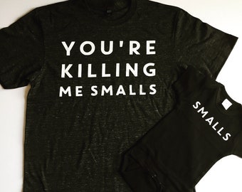 You're Killing Me Smalls Shirt | Dad Mom Baby Shirt | Funny | Mommy and Me | Daddy and Me | Killin Me | License Approved Fathers Day Mother