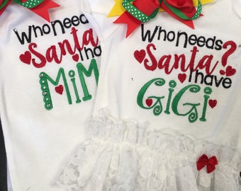Christmas shirt or bodysuit for boy or girl- Who needs Santa I've got Grandma, auntie, Mimi , Nana , Gigi or any name requested- embroidery-