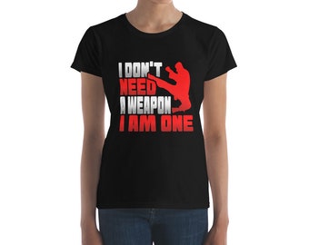 MMA I Don't Need A Weapon I Am One Graphic T-Shirt for WOMEN