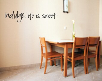 Indulge life is sweet Vinyl Wall Decal - Kitchen Wall Decal - Kitchen Decor - Life is sweet Vinyl Wall Decal - Kitchen Wall Decal