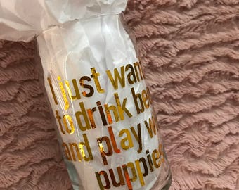 I just want to drink beer and play with puppies - Beer Glass