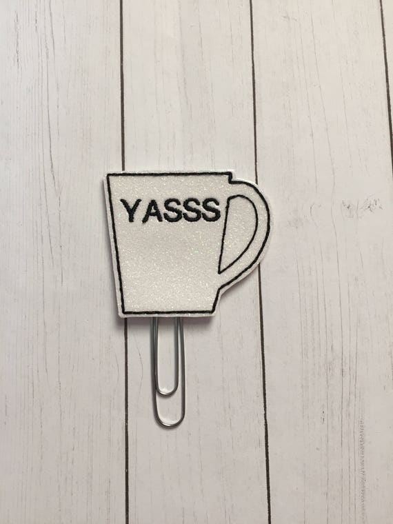 Yasss Coffee Cup Planner Clip/Planner Clip/Bookmark. Glitter Planner Clip. Coffee Planner Clip. Word Planner Clip.