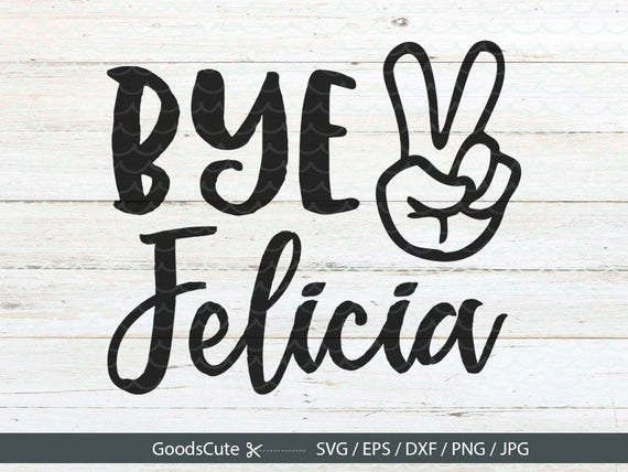 Download Bye Felicia SVG Bye Felicia t shirt design Funny Quote SVG ...
