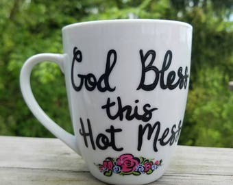 Hand painted coffee/tea/hot chocolate mug, with "God Bless this Hot Mess"