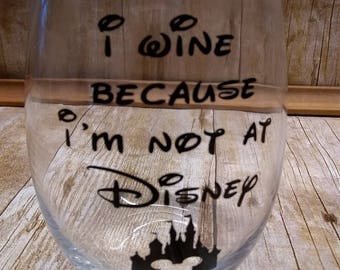 Disney Stemless Wine Glasses, I wine because, teacher, neighbor, Can be Personalized Disney Lover, mother's day, favorite vacation,