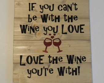 Love The Wine You’re With Wood Sign