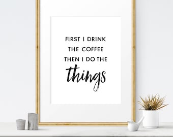 First I drink the coffee then i do the things, Kitchen prints, Coffee sign printable, Coffee print art, Coffee sign for Kitchen