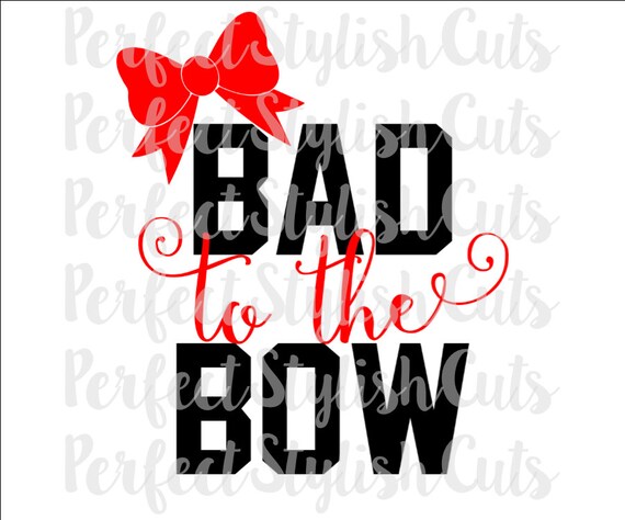 Bad To The Bow SVG DXF eps PNG Files for Cutting Machines