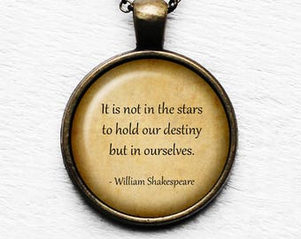 William Shakespeare "It is not in the stars to hold our destiny but in ourselves." Pendant and Necklace