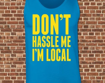 I'M LOCAL Mens Tank Top - all sizes available - funny bill murray spring break vacation party don't hassle me vintage muscle tee UG602