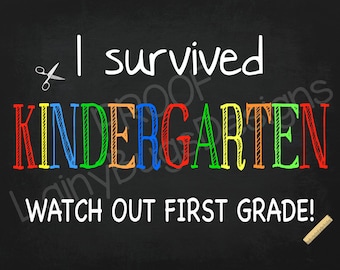 I Survived Kindergarten - Watch Out First Grade - I Survived Kindergarten Chalkboard - Digital - Last Day of School Sign - Kindergarten Sign