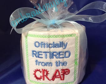 Adult Humor Machine Embroidered gag gift for the "Officially Retired from the Crap", Toilet Paper.