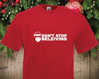 Don't Stop Believing Santa Printed T-Shirt Christmas Xmas Gift Present Unisex Crew Neck