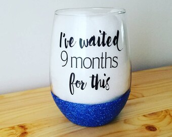 I've waited 9 months for this|wine glass|baby shower gift|new mom|wine drinker|Christmas gift|mothers day