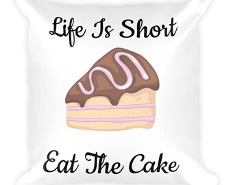 Life Is Short Eat The Cake Pillow