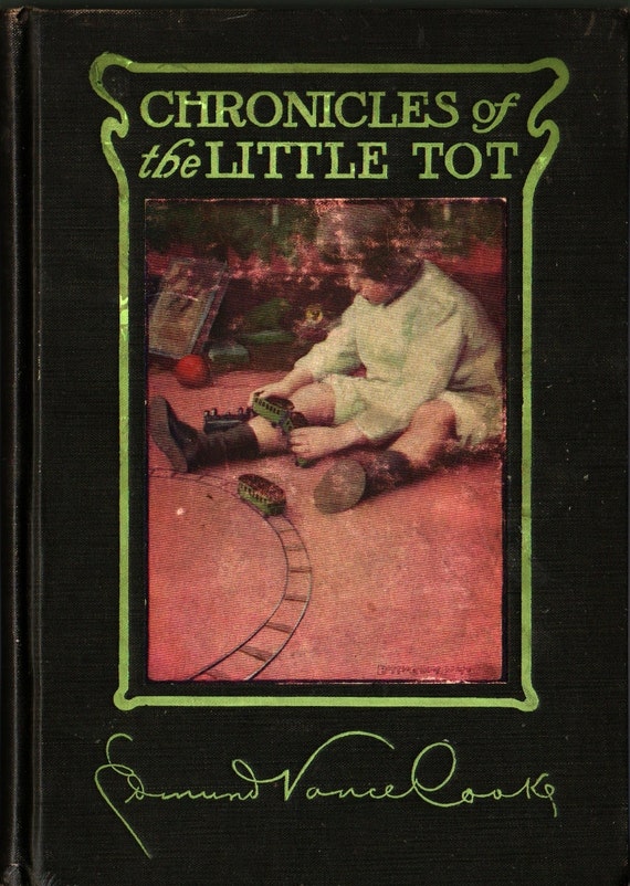 Chronicles of the Little Tot + Edmund Vance Cooke + Bessie Collins Pease and Clyde O. De Lande + 1906 + Vintage Kids Book