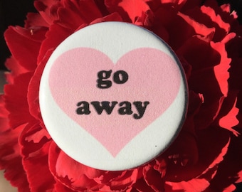 Go away button - feminist button pin