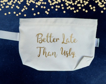 Better Late Than Ugly, cosmetics case, toiletries bag, travel bag