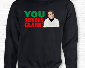 You Serious Clark? Christmas Vacation Movie Quote Crewneck Sweater Sweatshirt Hoodie • Cousin Eddie Quote Griswold Dickie XMAS Family TF-46