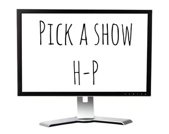 TV Labels H-P Choose your Show. Any Show