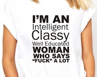 MATURE, I'm an Intelligent classy woman who says f@ck a lot, Classy Woman t-shirt, funny t-shirts, gag t-shirts, ladies t-shirt, mom shirts