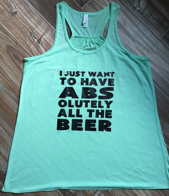 I Just Want To Have ABS olutely All The Beer Gym Shirt. Funny