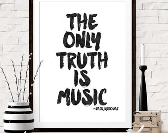 Music Print, The Only Truth Is Music, Jack Kerouac Quote, Gift for Music Teacher, Music Quote, Inspirational Print, Gift For Music Student