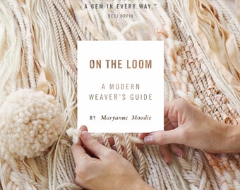 On The Loom: A Weavers Guide