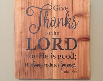 Handmade Wood Wall Art Sign - Give Thanks to the Lord for He is Good. Psalm 107:1