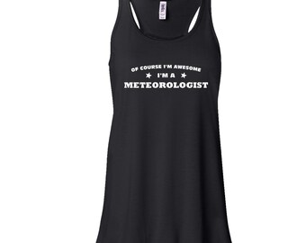 Of Course I'm Awesome I'm A Meterologist Tank Top. Meterologist Tank Top. Flowy Tank Top. Womens Tank Top. G30