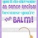 INSTANT DOWNLOAD Dance Recital Good Luck Lip Balm Digital Gift Card , " You're the Balm"
