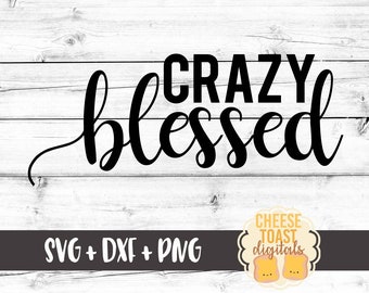 Crazy Blessed SVG, Blessed Svg, Thankful Svg, Faith Svg, Jesus Svg, Sign Svg, Cricut Svg, Cut File, DXF, Svg for Silhouette