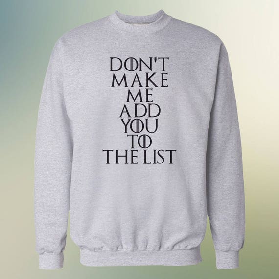 Game of Thrones "Don't Make Me Add You To The List" Sweater S-2XL