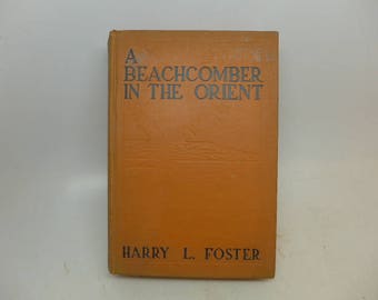 Vintage Book - A Beach Comber in the Orient - Harry L. Foster - Published 1923