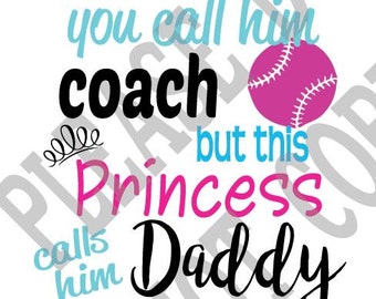 You call him Coach, Princess, Baseball, softball, svg