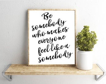 Printable Wall Art, Be Somebody Quote , Home Decor, Instant Download