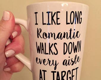 Long romantic walks down every aisle at target- MUG