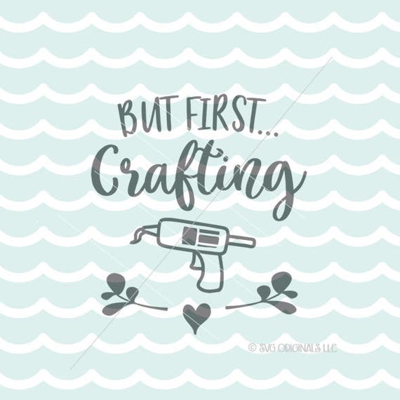 Download Crafting SVG File. Cricut Explore & more. But First Crafting Craft Maker Crafter Quote Glue Gun ...