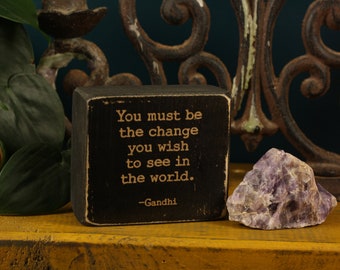 You must be the change you wish to see in the world, Office Decor, Gandhi, wood sign, rustic sign, unisex gift, desk decor, salvaged wood