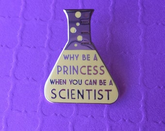 Why be a Princess When You Can Be a Scientist Pin