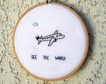 See the World - Traveling - Airplane - Embroidery Hoop Wall Art