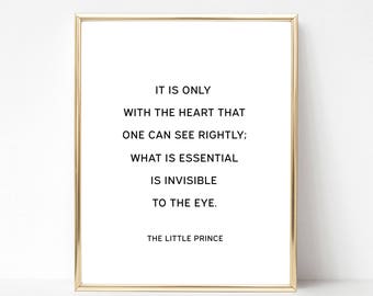 It is only with the heart that one can see rightly what is essential is invisible to the eye, The little prince quote print, minimalist art