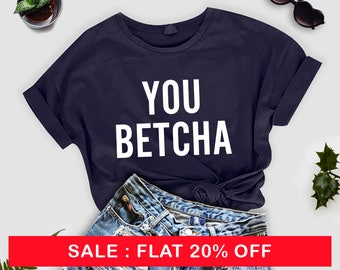 you betcha wisconsin, wisconsin badgers, wisconsin shirt, wisconsin home, woman unisex tee, you betcha, wisconsin gifts, packers gifts