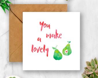 You Make a Lovely Pear Card, Wedding Card, Engagement Card, Anniversary Card, Card for Wedding, Card for Engagement, Card for Anniversary