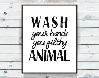 Wash your hands you filthy animal, bathroom printable art, bathroom wall decor, funny bathroom, funny wall art, funny wall art DOWNLOAD 1269