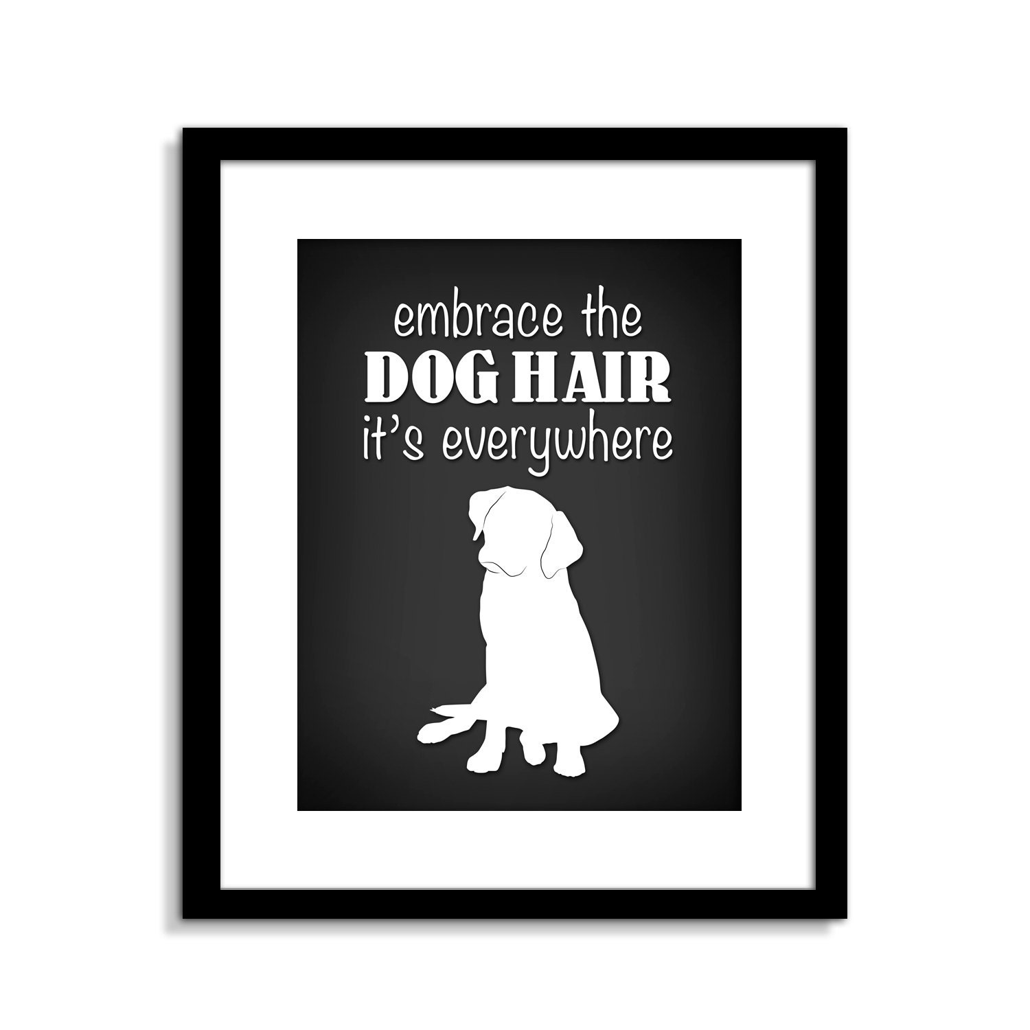 Funny Dog Wall Art Funny Dog Sign Embrace The Dog Hair Dog