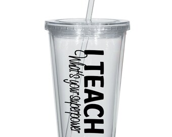 I teach whats your superpower 16oz double wall acrylic tumbler