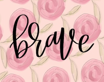 brave art print, you are brave art, bravery, floral art